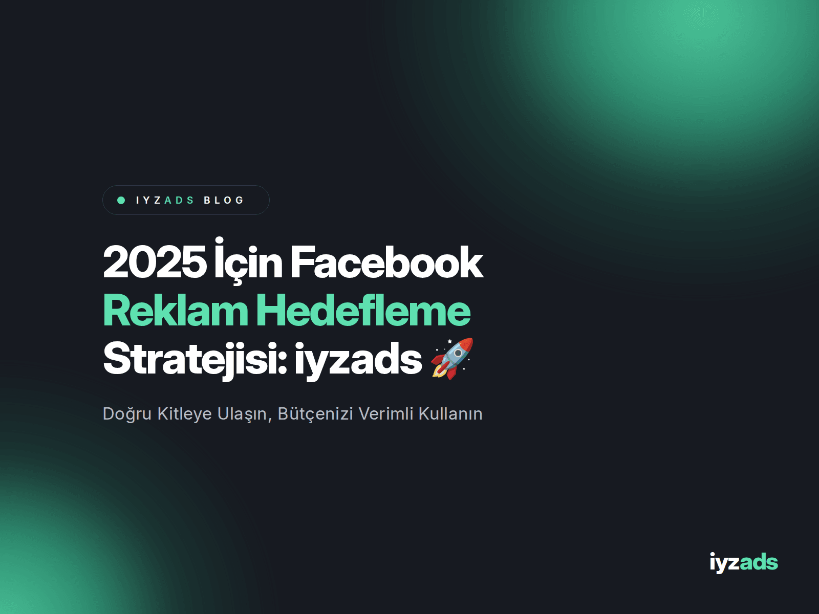 Facebook Ad Targeting Strategy for 2025: iyzads 🚀