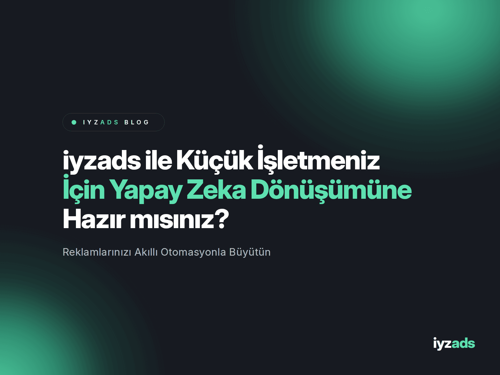 iyzads ile Zamandan ve Bütçeden Tasarruf Edin
