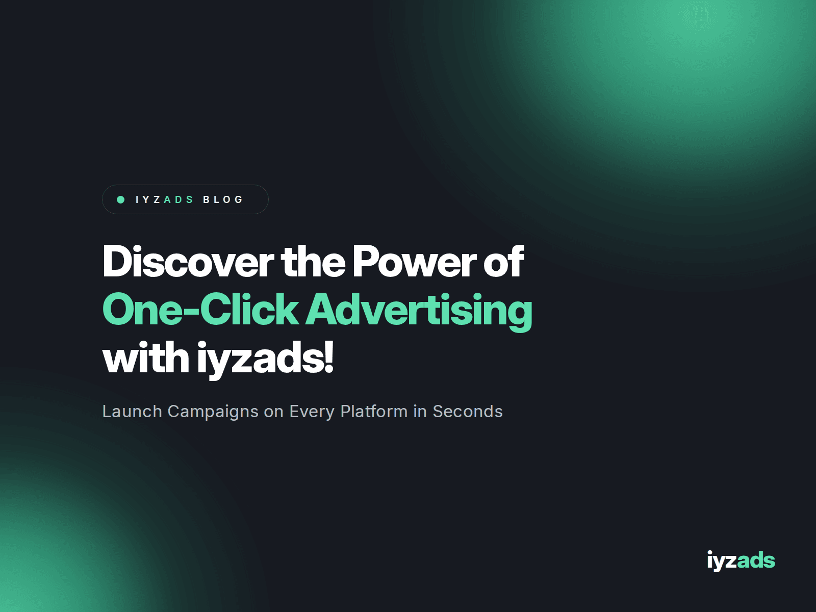 Discover the Power of One-Click Advertising with iyzads!