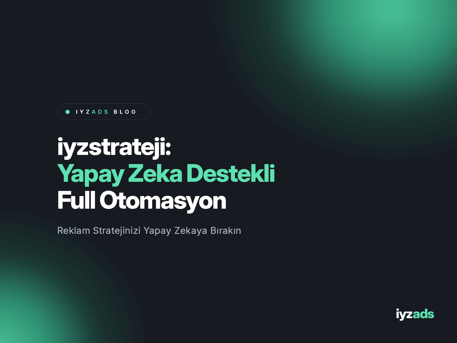Iyzstrateji: Yapay Zeka Destekli Full Otomasyon